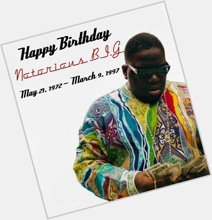 Happy Birthday to one of my biggest inspirations in hip-hop the Notorious B.I.G.   (May 21, 1972 March 9, 1997) 