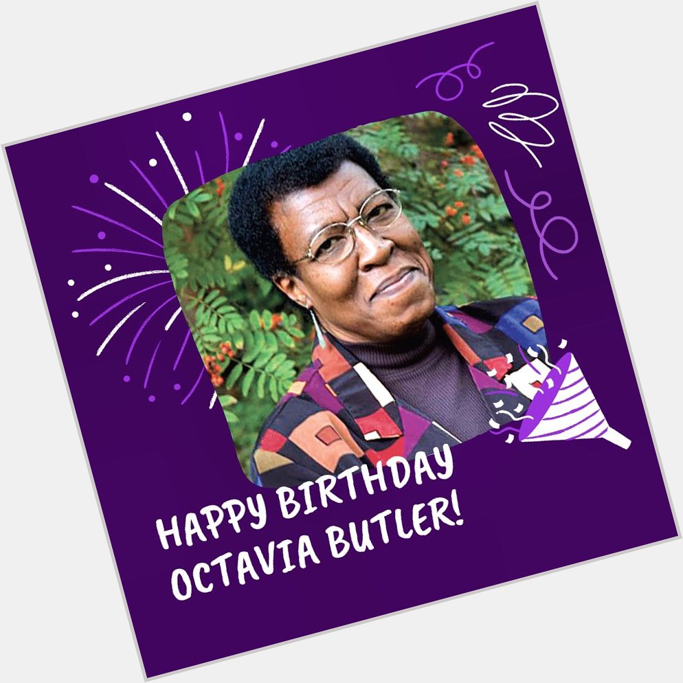 Happy Happy Birthday to the ever so talented Octavia E. Butler! 

What s your favorite Octavia Butler book? 