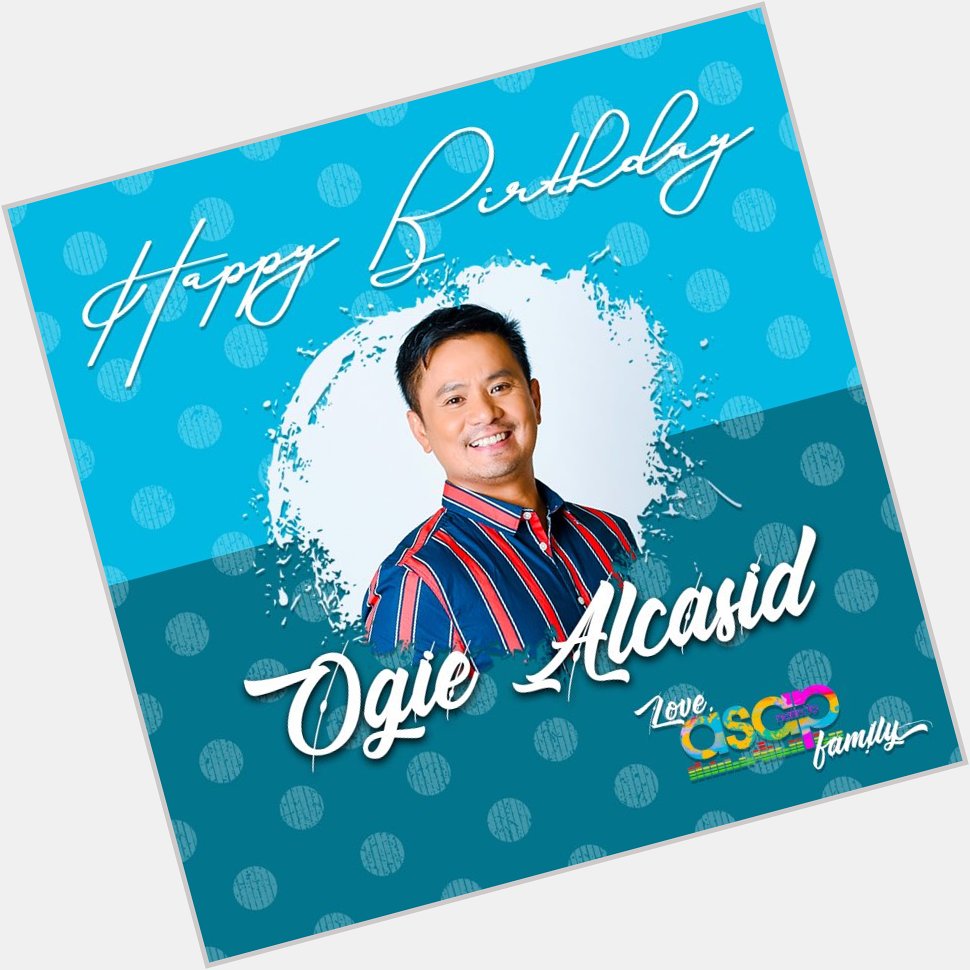 Happy Birthday to our Singer-Songwriter Mr. Ogie Alcasid! Love, Family!      