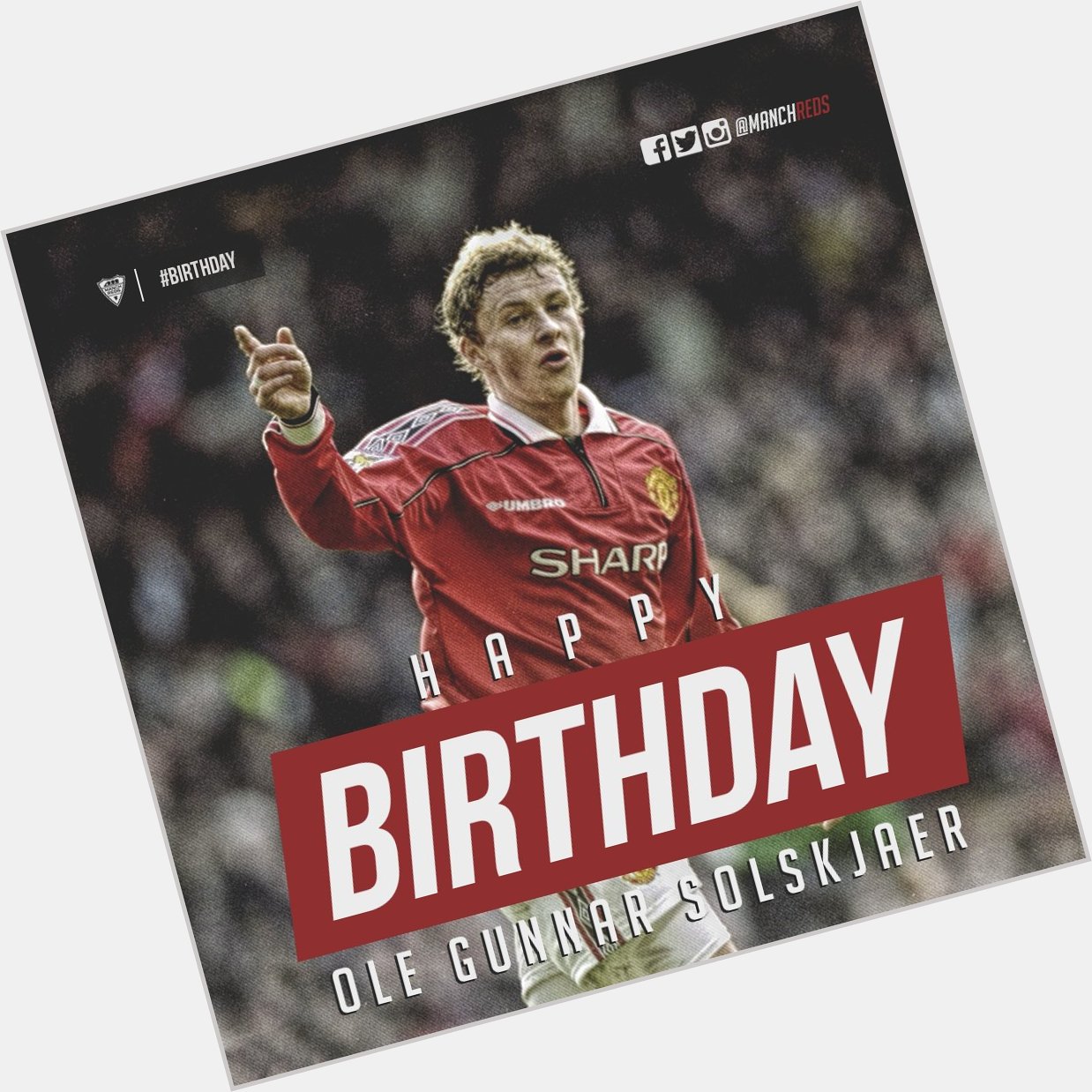 Happy 44th Birthday, Ole Gunnar Solskjær! Legend! 