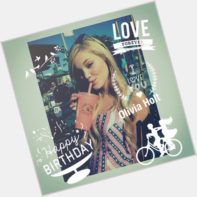  Happy birthday to Olivia Holt !! Have a good year:) !!
I love you !!!!!!   