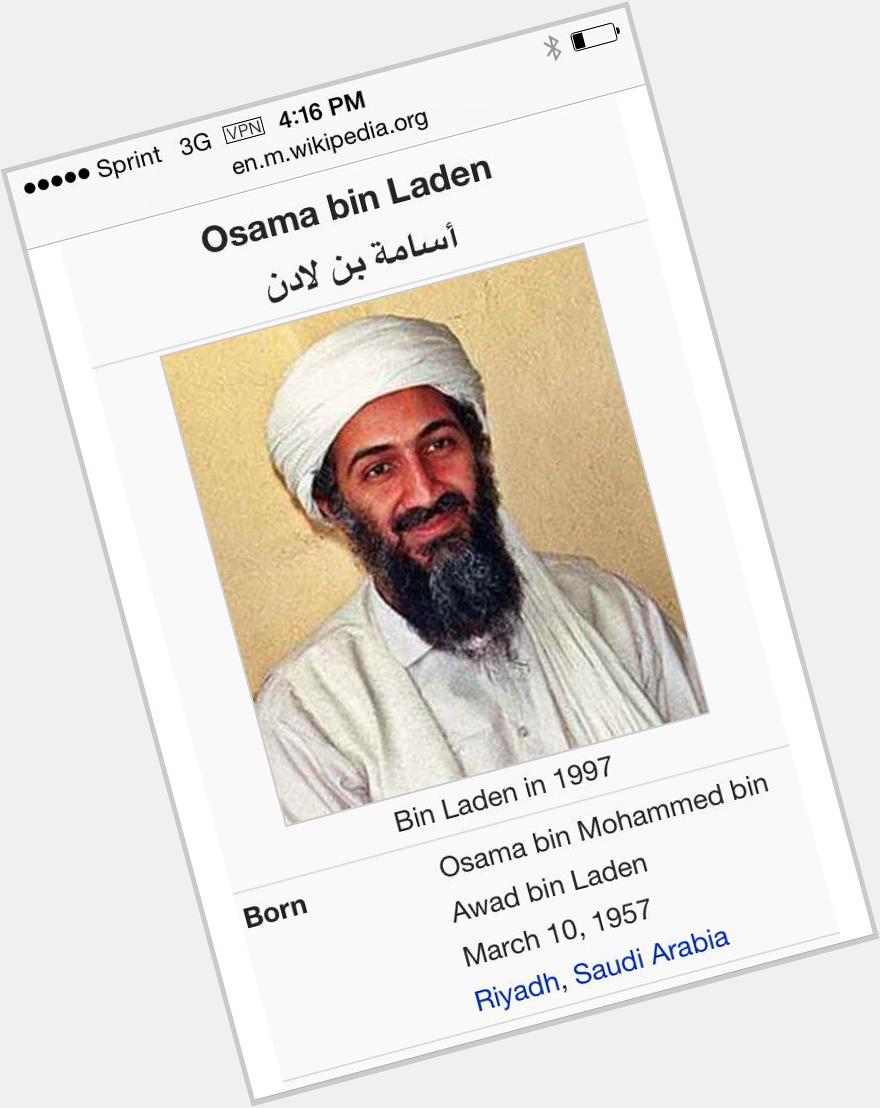   Happy birthday Osama bin Laden.  ..........LMAO