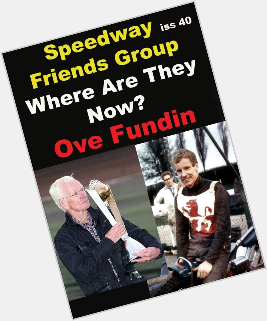 Happy Birthday to WSRA member 
 Ove Fundin (23 May)
 Where are they now?
 issue 40 Ove Fundin 