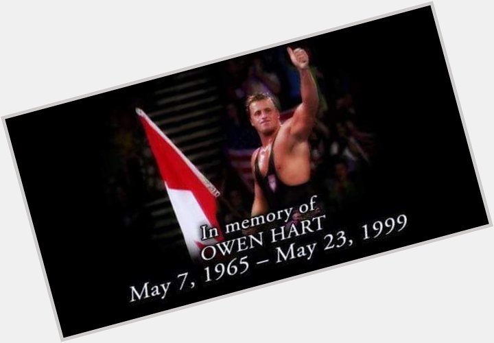  happy birthday to you and my kid!  Also, rest in peace Owen Hart. 
