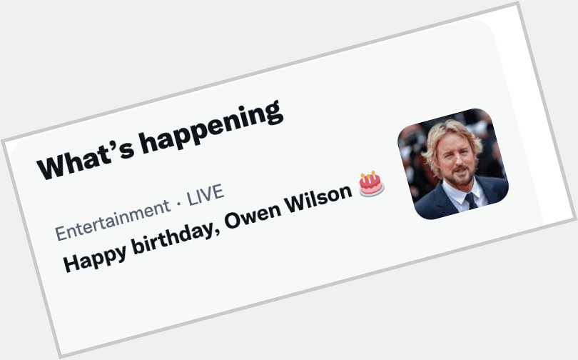 Just remember: This may be your last chance to wish Owen Wilson a happy birthday. 