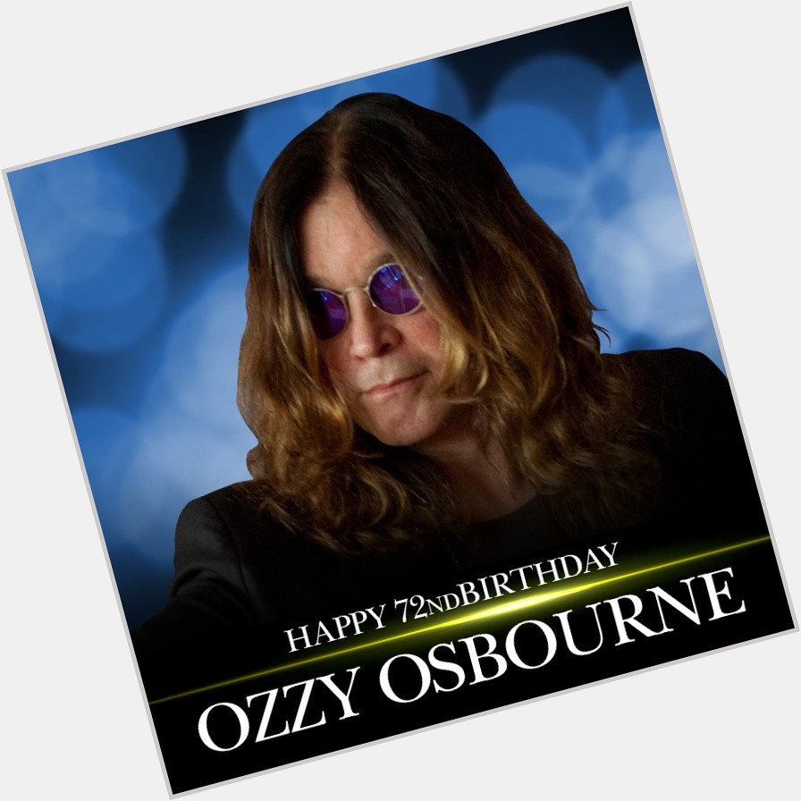 HAPPY BIRTHDAY! Happy birthday to the Prince of Darkness -- Ozzy Osbourne is 72 years old today.       