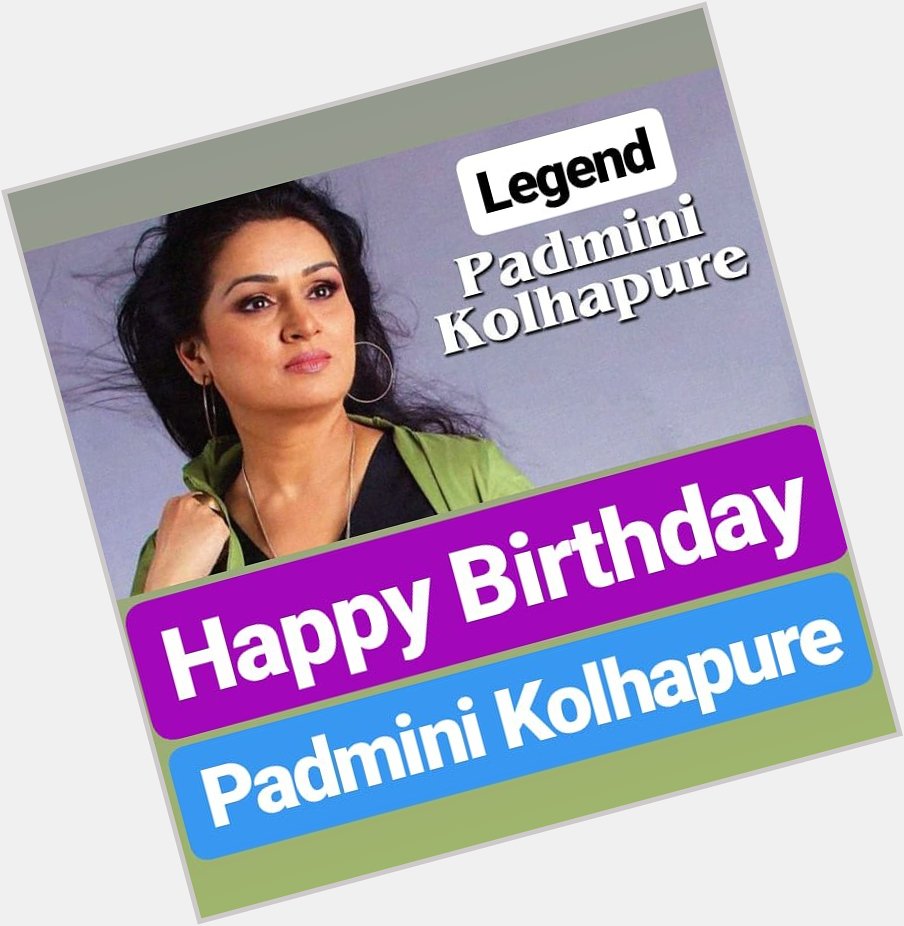 Happy Birthday 
Padmini Kolhapure  