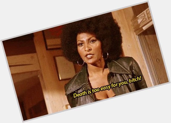 Happy Birthday to the baddest bitch to ever walk the earth. Pam Grier 