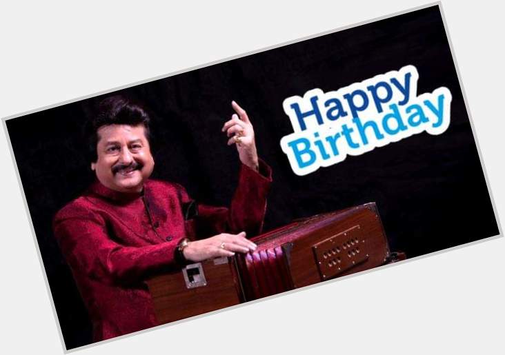 Wishing a very happy birthday to Pankaj Udhas 
