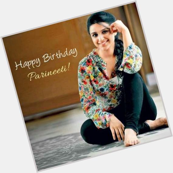  Wishing a very happy birthday to my fav actress parineeti chopra 