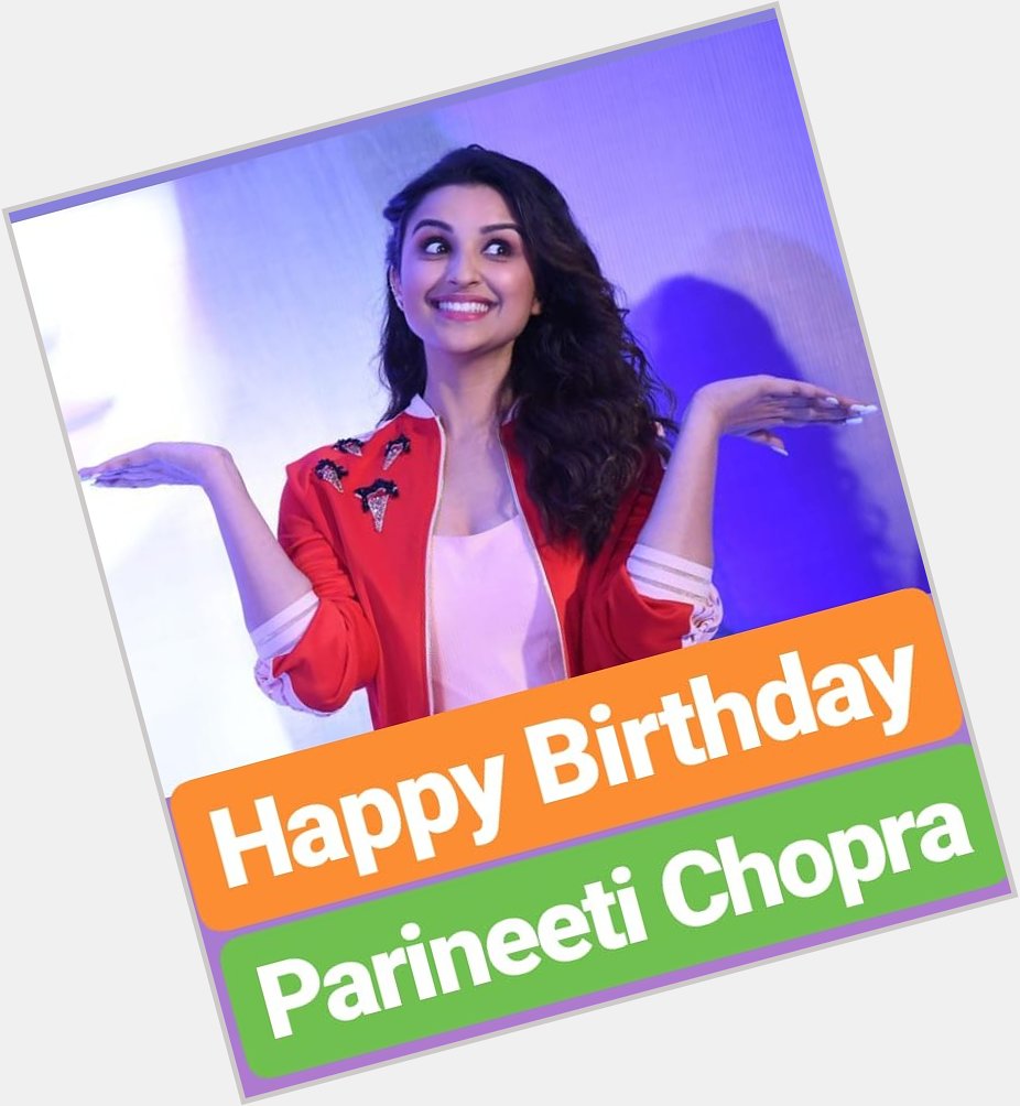 HAPPY BIRTHDAY 
Parineeti Chopra  
