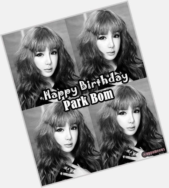 HAPPY BIRTHDAY TO 2NE1 MAIN VOCALIST \"PARK BOM\"           WE MISS YOU SO MUCH BOM COME BACK HOME   