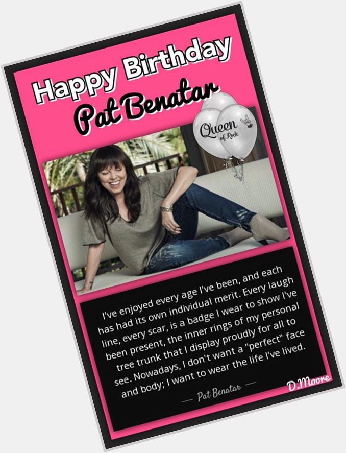Happy 64th Birthday Pat Benatar! 
Saw her last year,still kicking ass!  