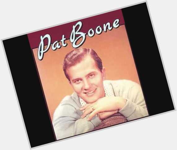 June 1:Happy 85th birthday to singer,Pat Boone(\"Love Letters in the Sand\")
 