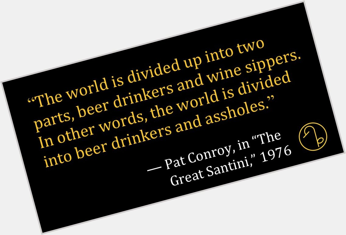 Happy Birthday American author Pat Conroy (October 26, 1945 March 4, 2016) 