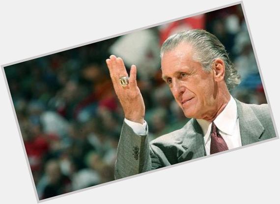 HAPPY BIRTHDAY TO THE GREAT PAT RILEY! 