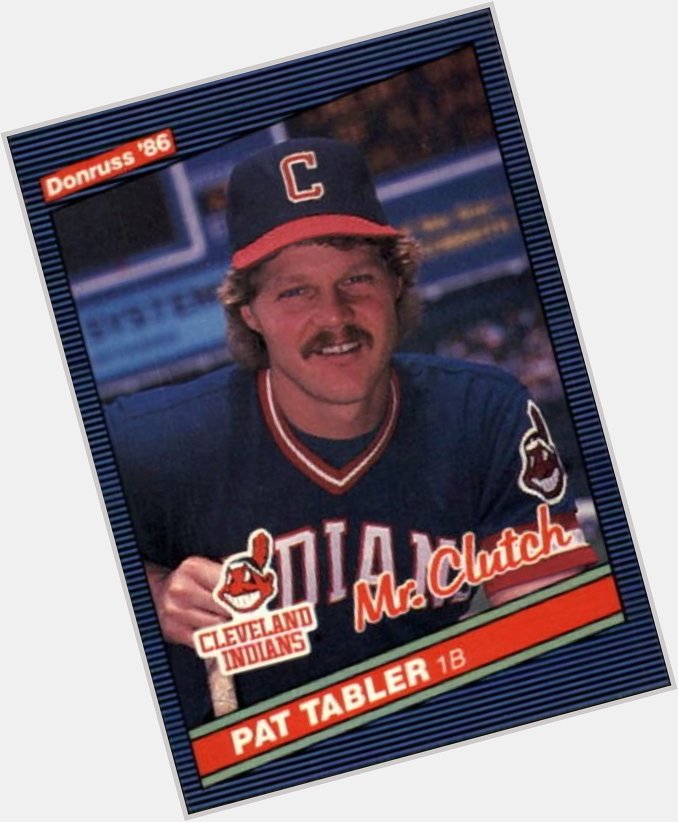 Today\s Former Tribe Legend Birthday Celebration is for Mr. Clutch, Pat Tabler (1983-88). Happy Birthday, Pat!!! 