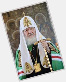  , \"HAPPY BIRTHDAY\" TODAY TO PATRIARCH KIRILL OF RUSSIA! 