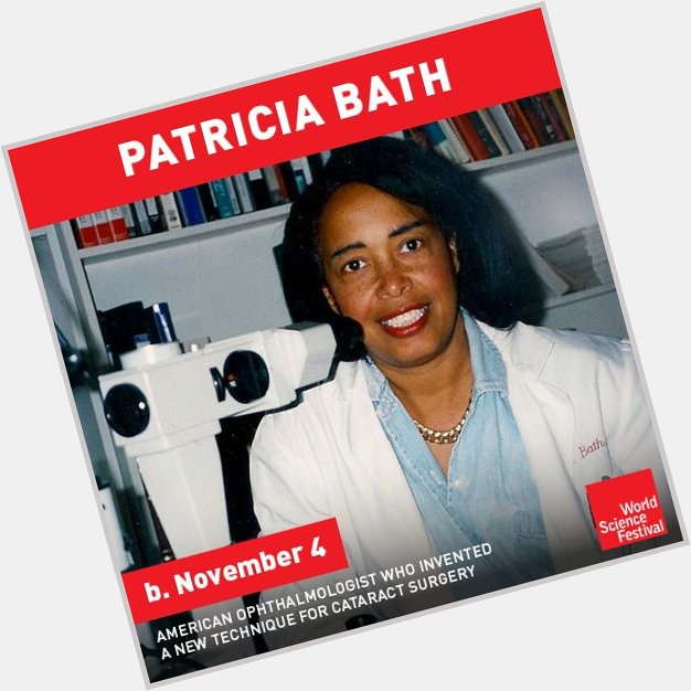 Happy birthday, Patricia Bath, who pioneered a new technique for cataract surgery.  