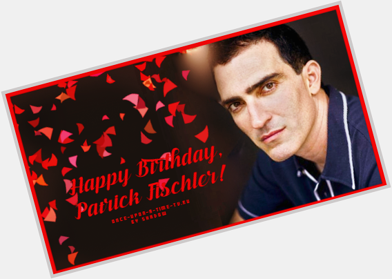 Happy Birthday, Patrick Fischler! -   