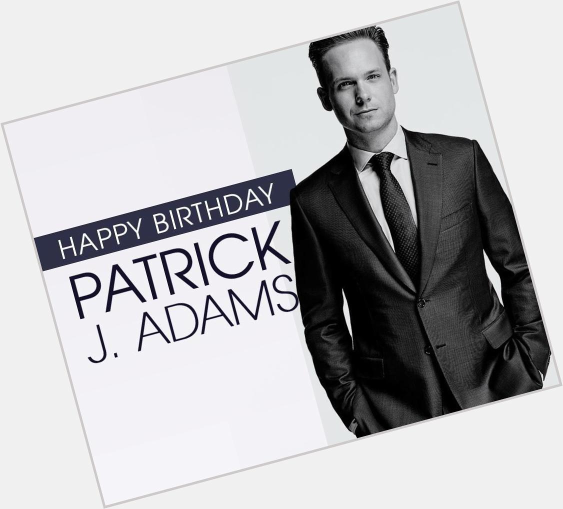 I forgot this but Happy Birthday to Patrick J Adams 