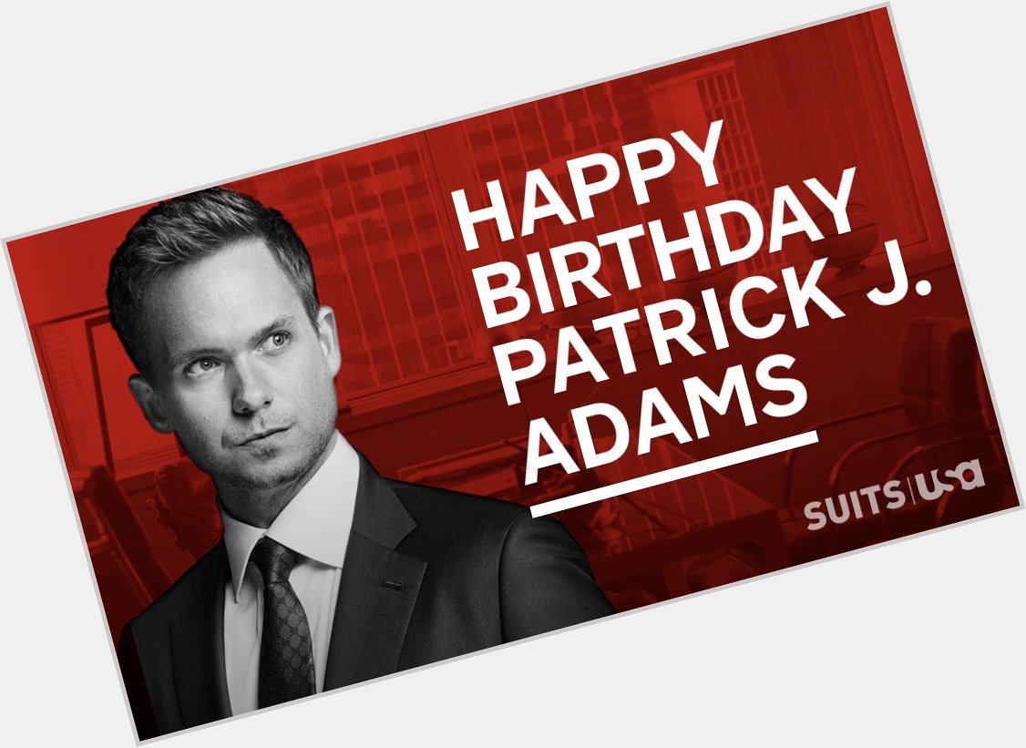 Happy birthday to the talented Patrick J. Adams! Share your birthday wishes, Suitors! 