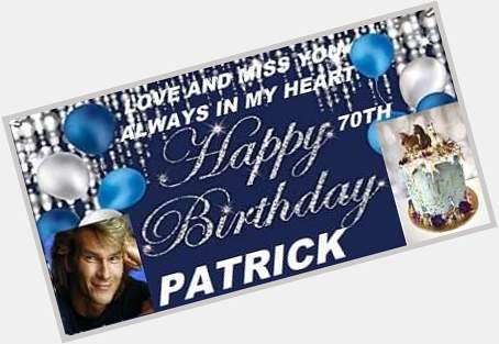 Happy 70th Birthday Patrick Swayze always in our hearts 