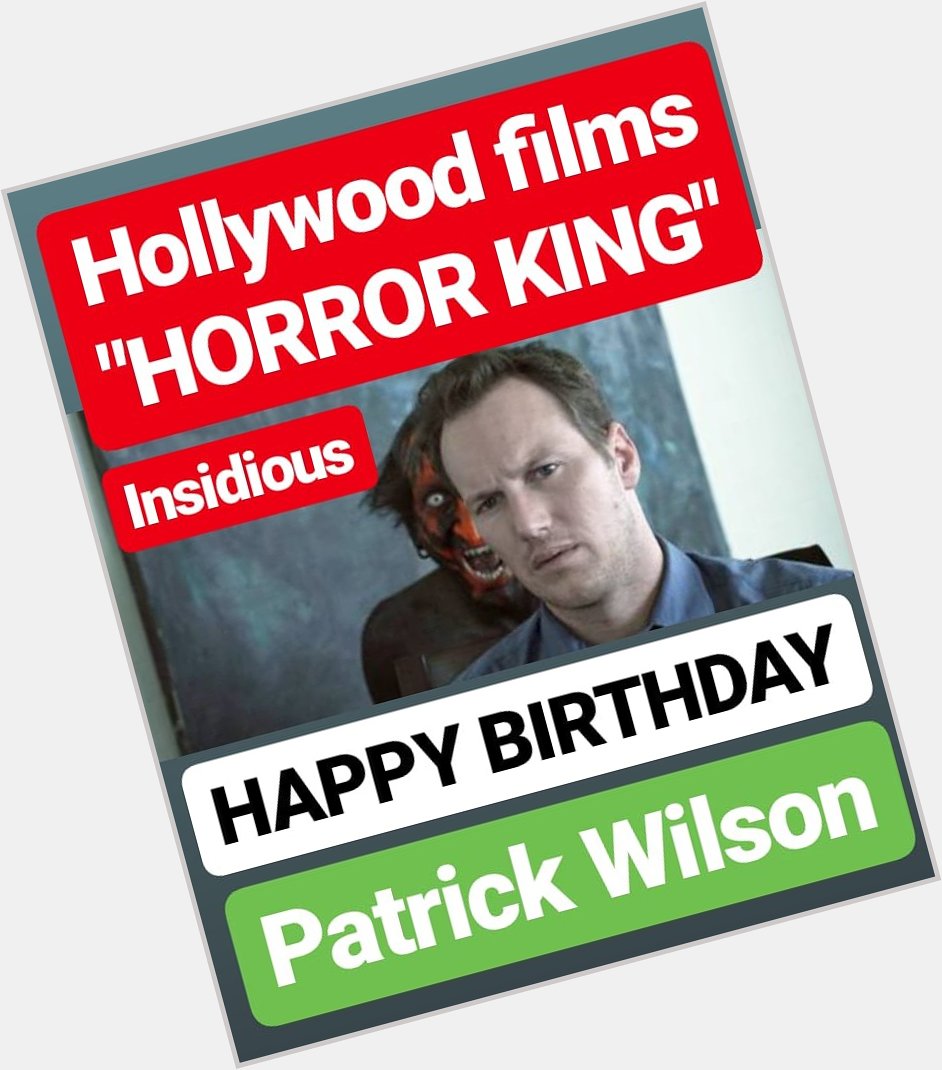 HAPPY BIRTHDAY 
Patrick Wilson 