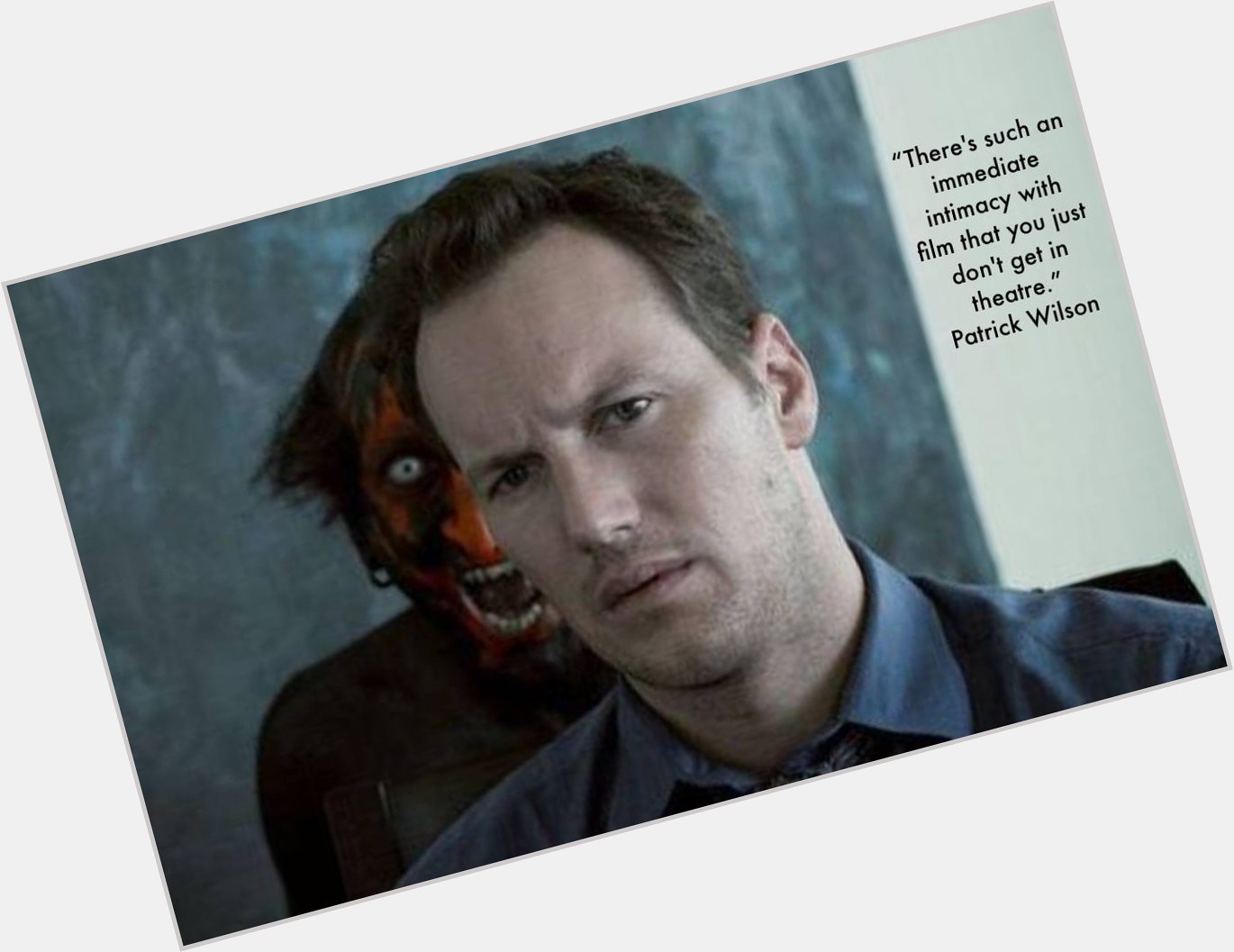 Happy Birthday Patrick Wilson, 44! I love making movies, but there\s nothing like being in front of an audience. 