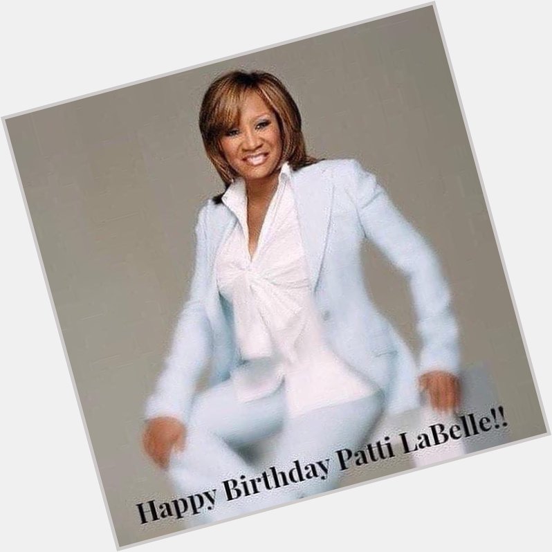 Happy Birthday to Philly s own Ms. Patti LaBelle! 