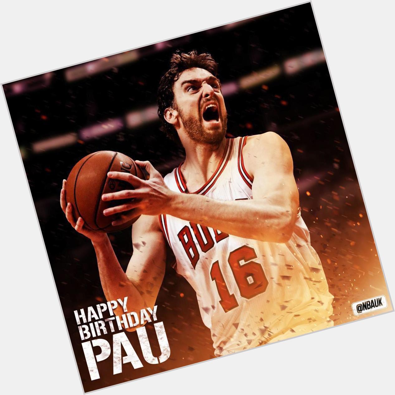 Happy birthday Pau Gasol     Fight Gasol      