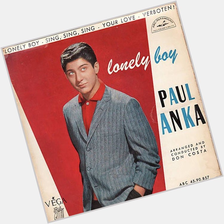 July 30:Happy 78th birthday to singer,Paul Anka (\"Lonely Boy\")
 