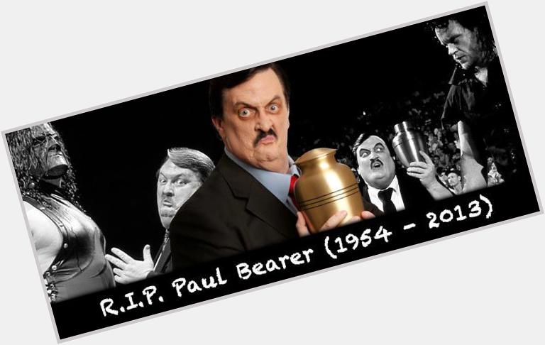 Happy Birthday & Rest In Peace Paul Bearer :( 