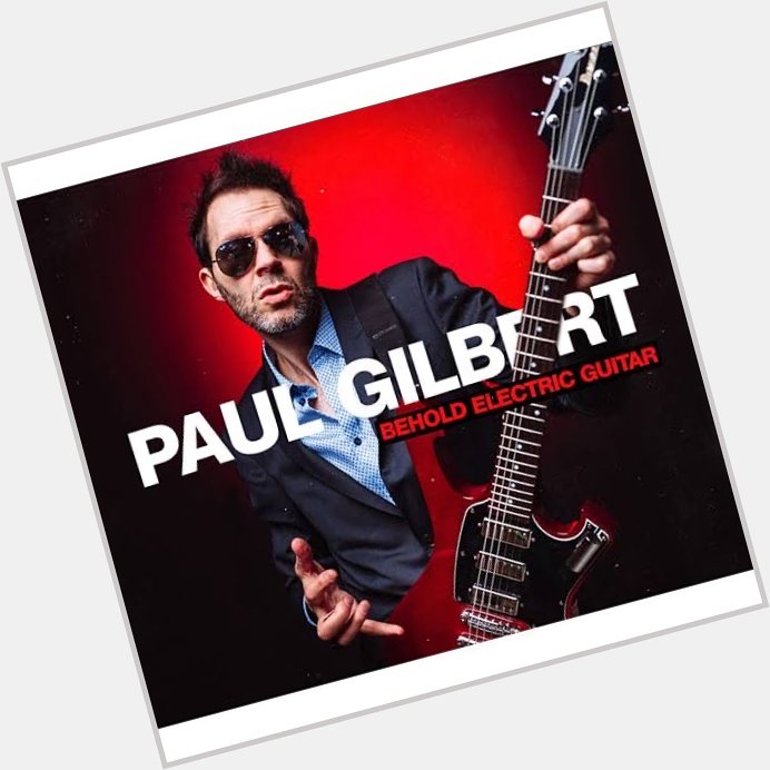 Happy Birthday Paul Gilbert       Behold Electric Guitar           