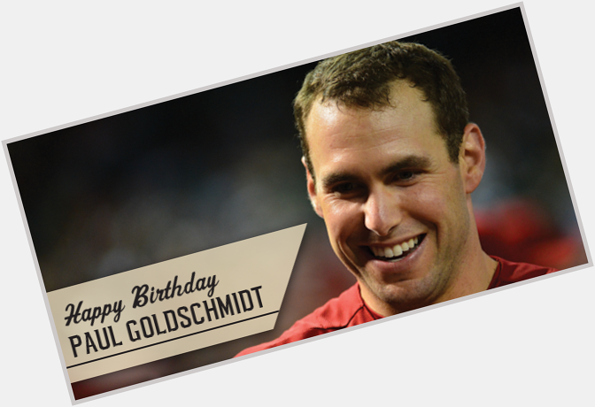 Happy Birthday to Paul Goldschmidt! 