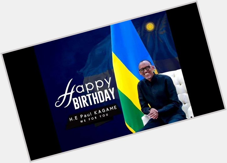 Happy Birthday@ HE Paul Kagame. We got life under your existency your Excellency. 