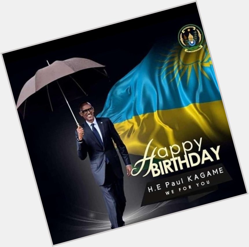 Happy birthday to H.E Paul Kagame \"may all life\s blessings be yours,on your birthday and always. 