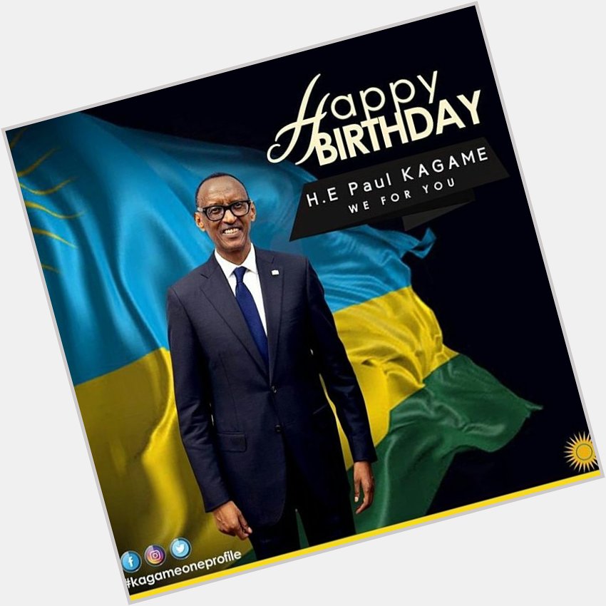 Happy Birthday to our H.E Paul KAGAME 