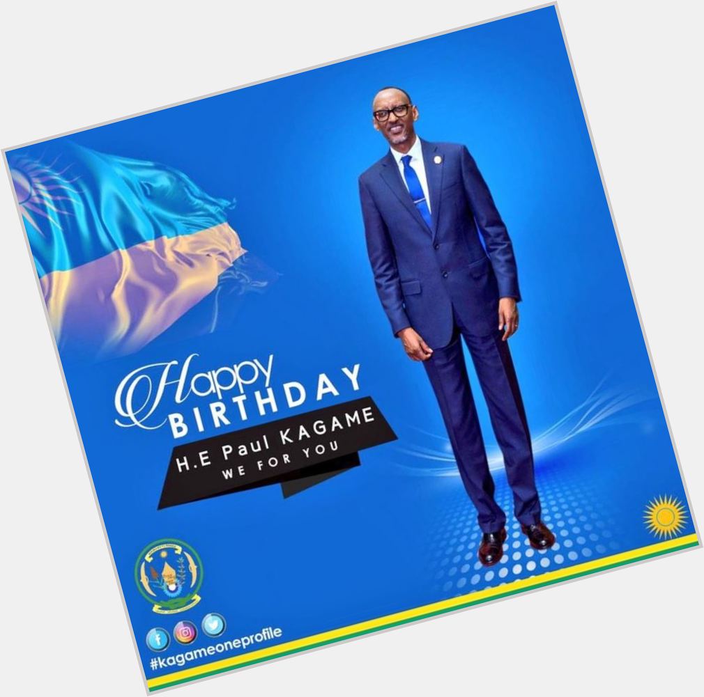 Happy Birthday to the president of Rwanda H.E Paul Kagame.   