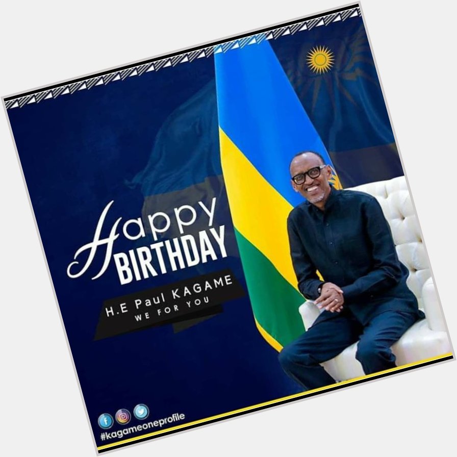 Happy birthday to Our Excellence Paul Kagame all the best.. 