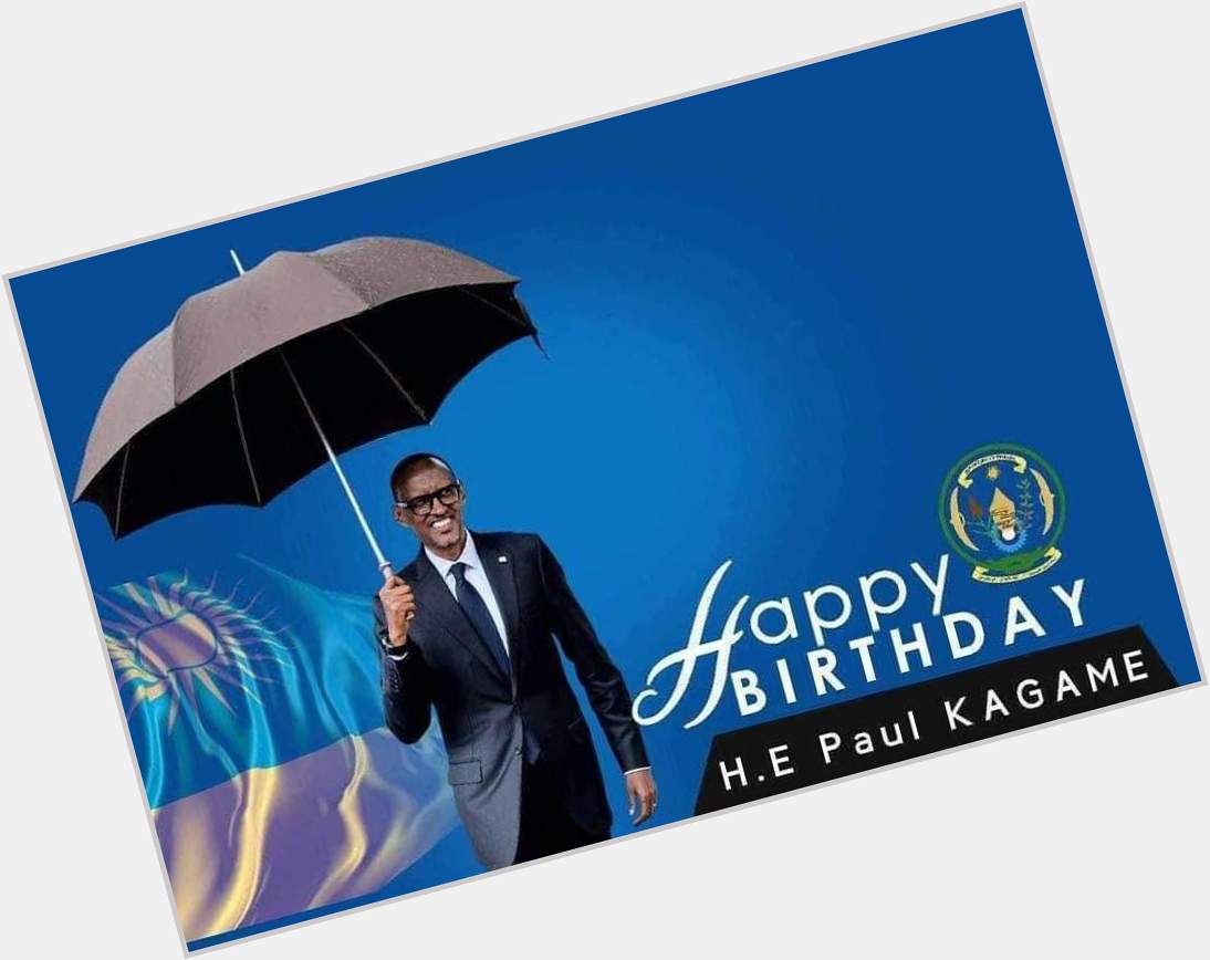Happy Birthday, H.E Paul Kagame. 
