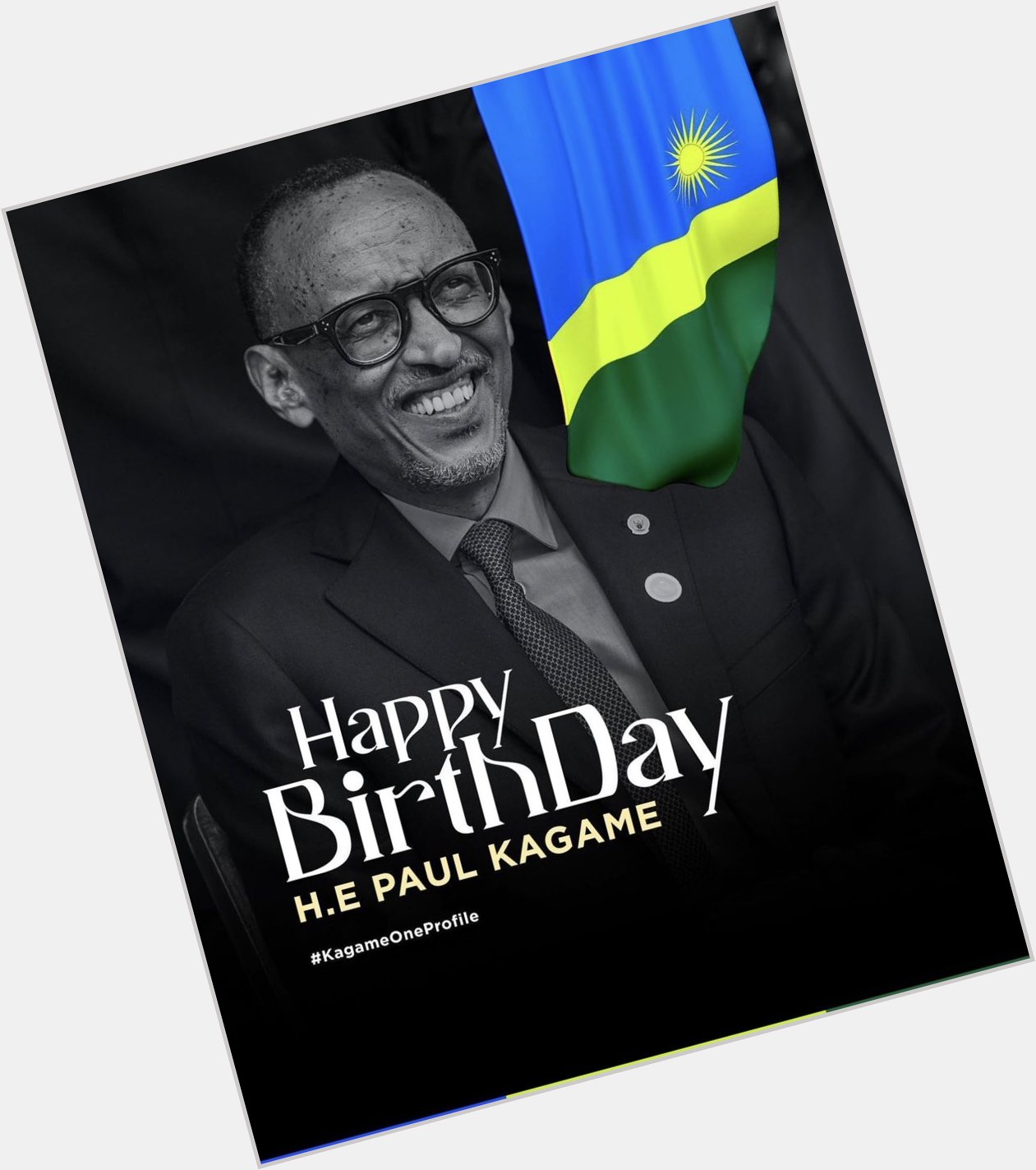 Happy Birthday my beloved President His Excellency Paul Kagame 