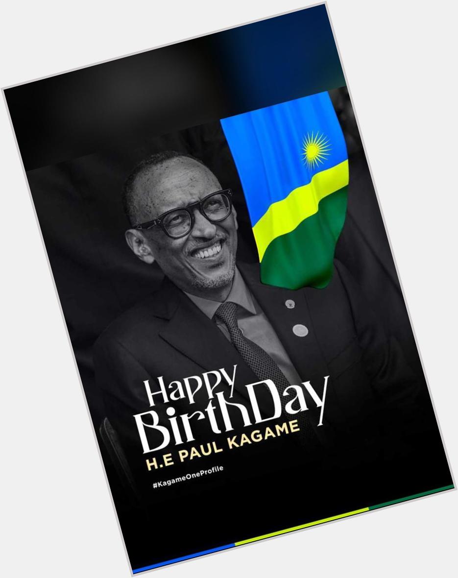Happy birthday to my president H.E Paul Kagame   