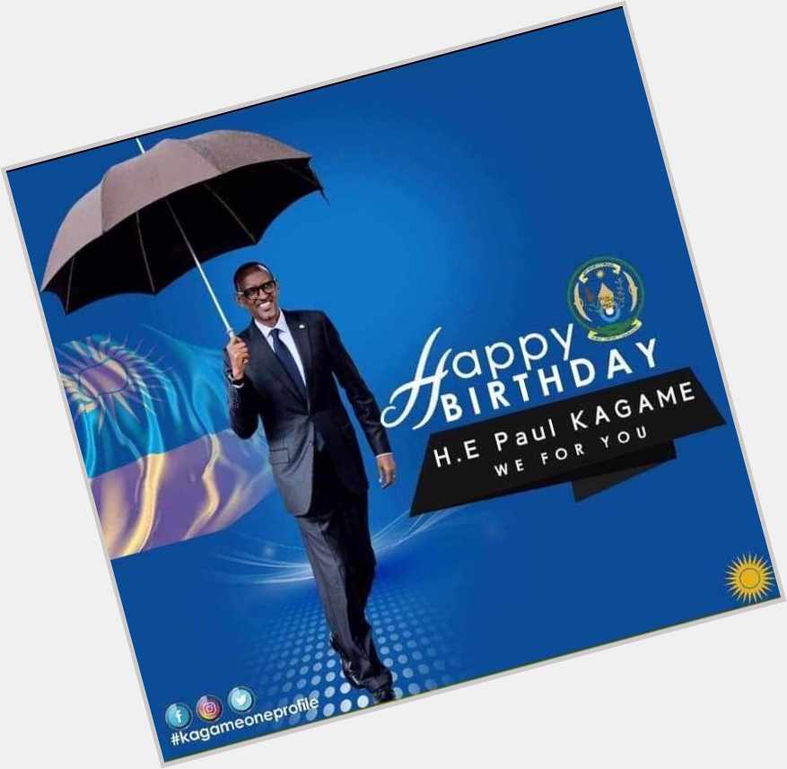 Happy birthday  H E Paul Kagame 
 We for you 