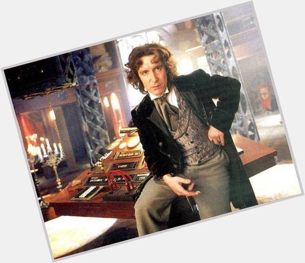 A happy birthday to Paul McGann, who s role as the doctor needs far more limelight in the world!  