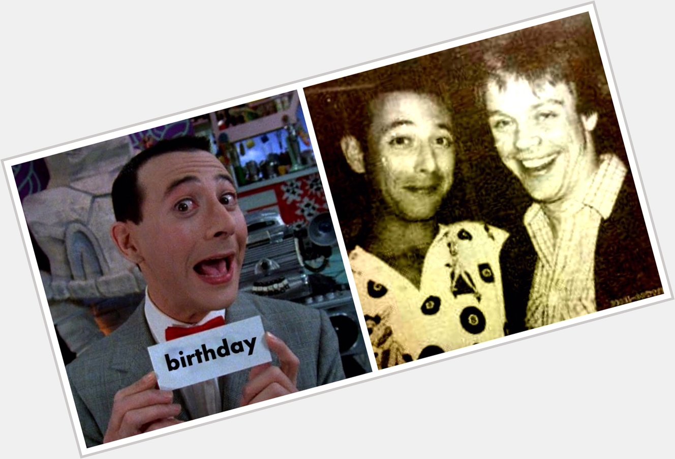 Shout Out to PeeWeeHerman (Paul Reubens) - HAPPY BIRTHDAY !    with     