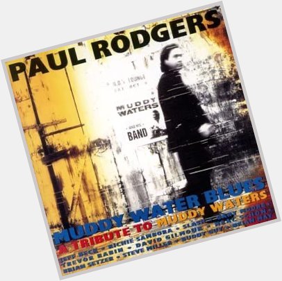 Happy Birthday Paul Rodgers !!
Muddy Waters Blues         