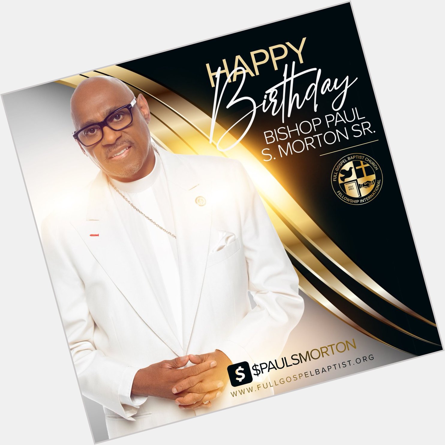 Full Gospel family, 

Help us wish our Founder, Bishop Paul S. Morton Sr., a very Happy Birthday.   . 