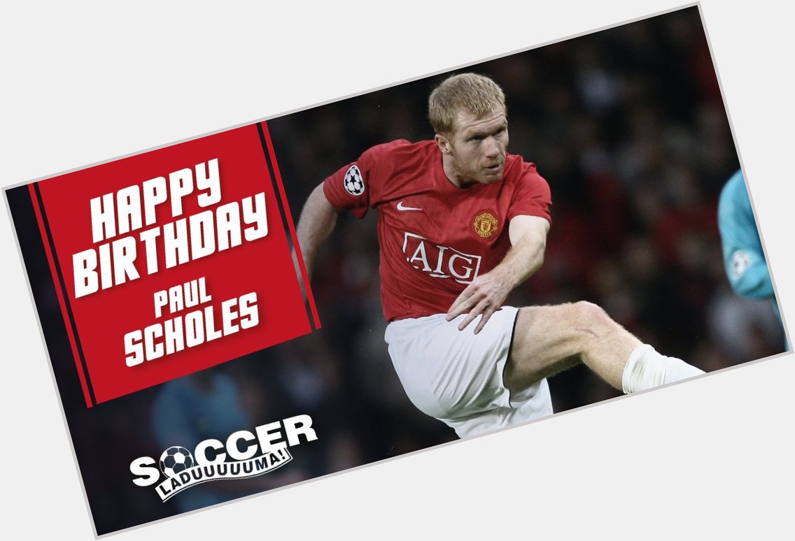 Happy Birthday to legend, Paul Scholes! 