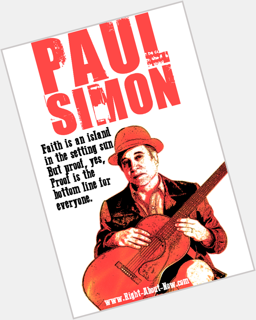   Happy Birthday Paul Simon! We need more proof and less faith. 